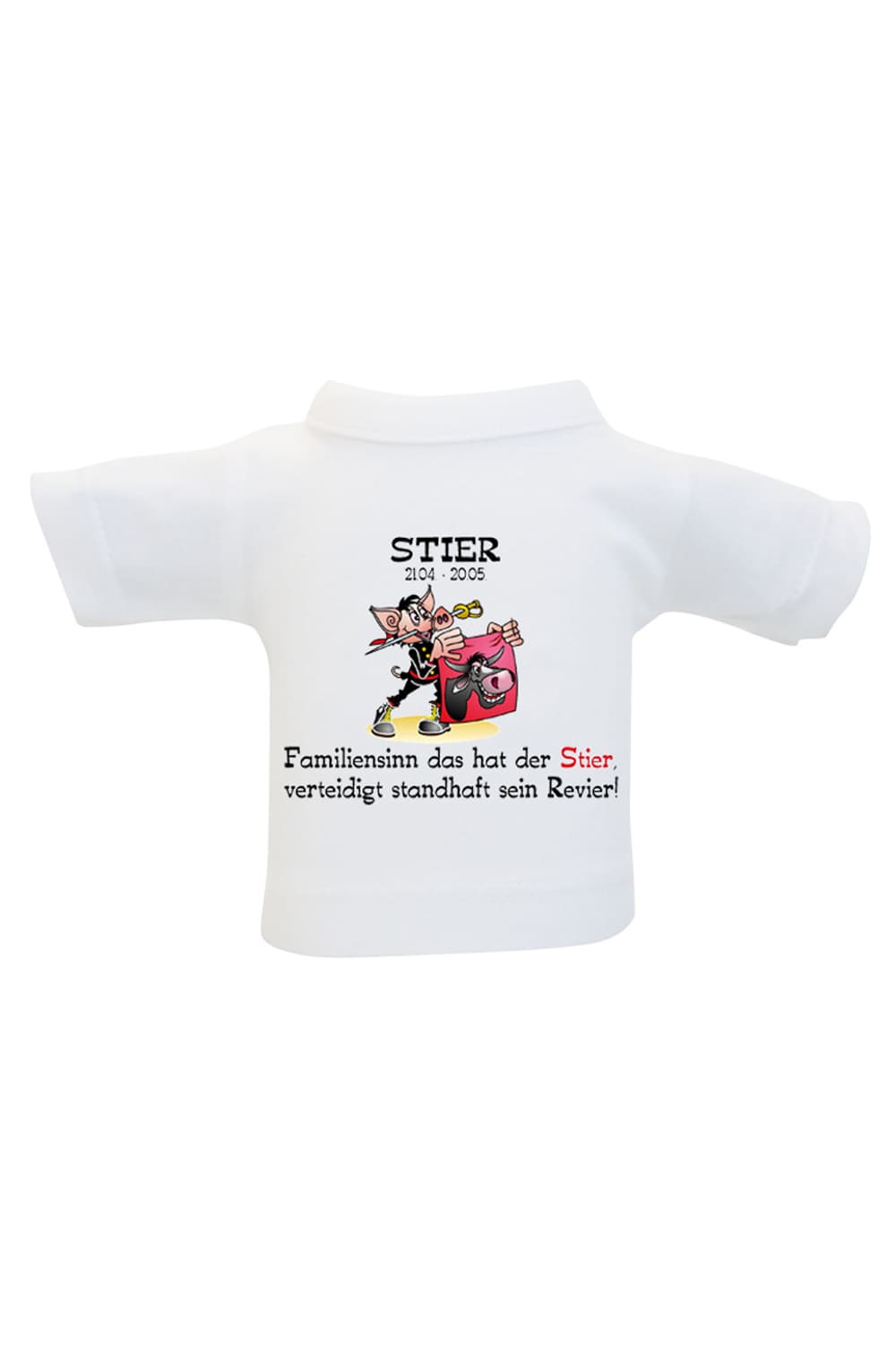 Mini-T-Shirt! Das Sternzeichen Flaschenshirt mit dem Spruch: Stier 21.04-20.05. Familiensinn hat der Stier, verteidigt standhaft sein Revier!