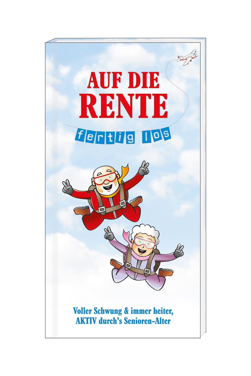 Das Spruchbuch ist ein witziges Pensionsgeschenk. Mit Spruch auf dem Hardcover: Auf die Rente fertig los. Voller Schwung und immer heiter, aktiv durchs Senioren Alter.