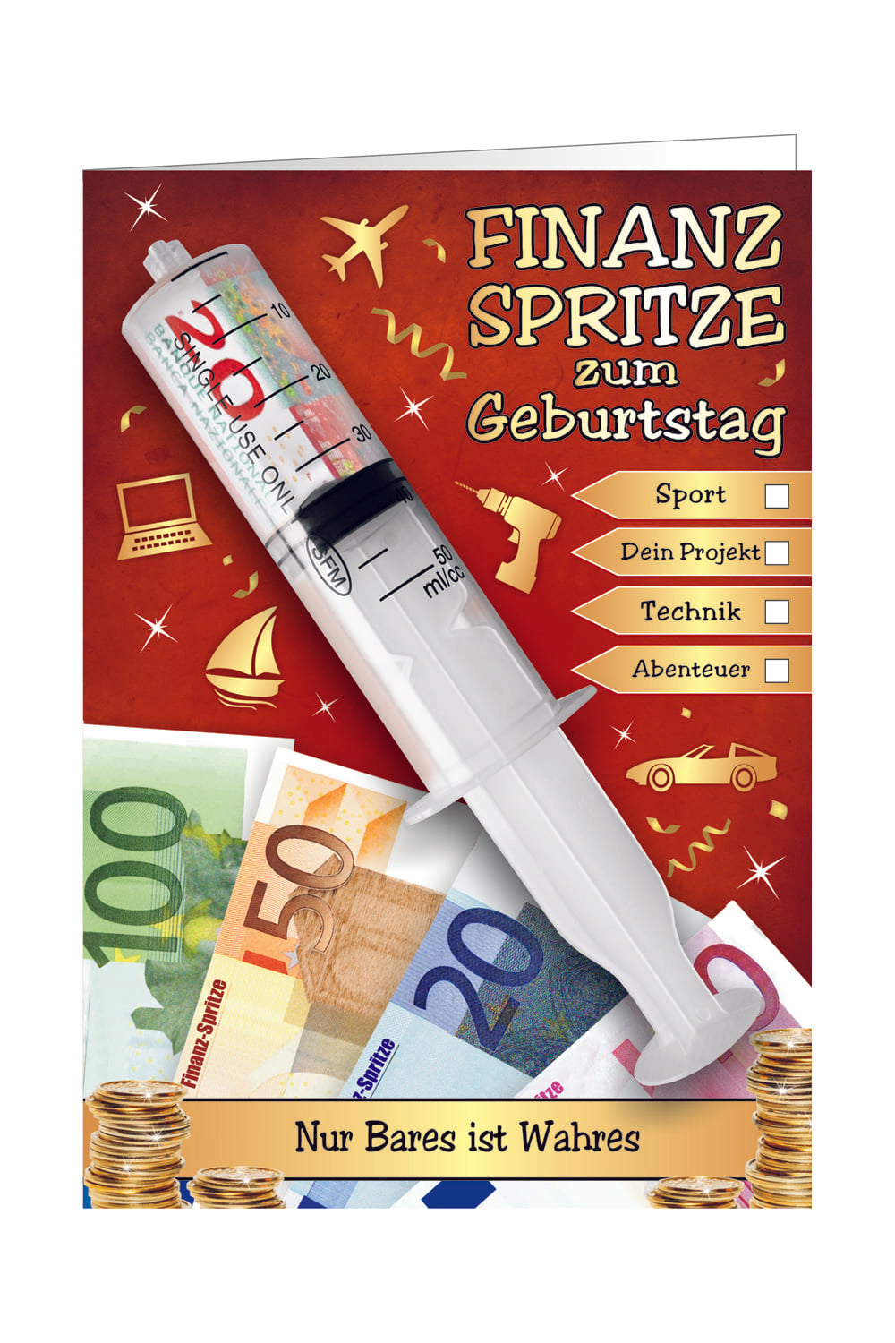 Diese originelle Geburtstagskarte hat folgende Aufschrift: Finanzspritze zum Geburtstag. Eine witzige und kreative Idee zum Ueberreichen von Bargeld. Mit der Auswahlmoeglichkeit um folgendes anzukreuzen: Sport, dein Projekt, Technik oder Abenteuer.