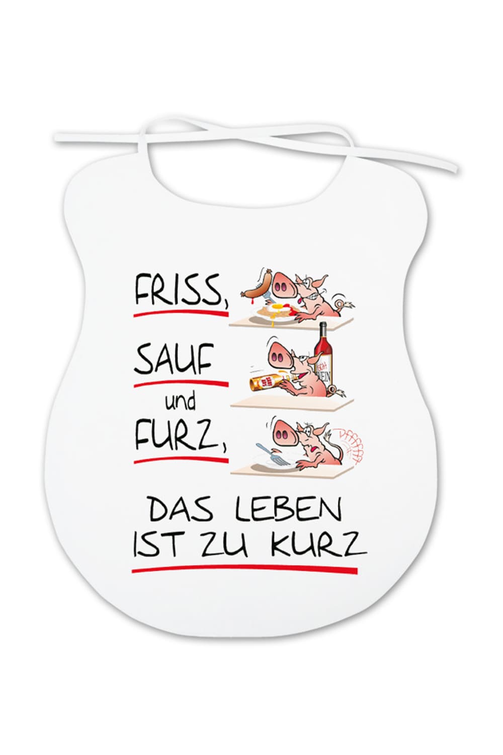 Ein lustiges Geschenk fuer alle Erwachsene, die mehr oder weniger beim Essen kleckern. Auf dem Esslatz ist ein witziges Bild aufgedruckt mit Schweine und der Spruch: Friss Sauf und Furz das Leben ist zu kurz.