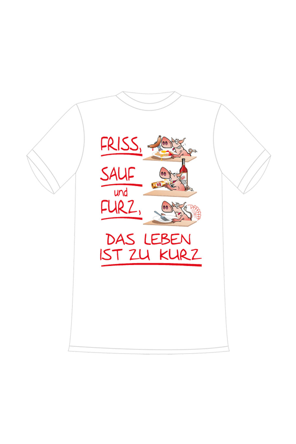 Das Spruch Shirt in weiss ist aus 100% Baumwolle und hat folgenden Spruch aufgedruckt: Friss, Sauf und Furz, das Leben ist zu kurz. Shirt mit Schwein.