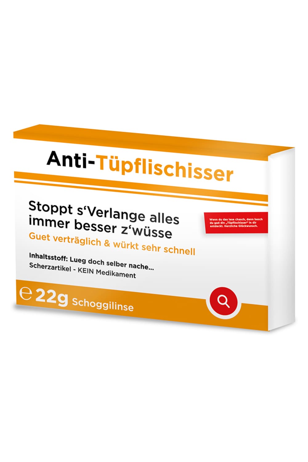 Die Anti-Tuepflischisser Scherztabletten aus Schokolade mit folgende schwiizerdueuetsche Sprueche: Anti-Tuepflischisser. Stoppt s'Verlange alles immer besser z'wuesse. Guet vertraeglich & wuerkt sehr schnell. Lustige Schokopillen!