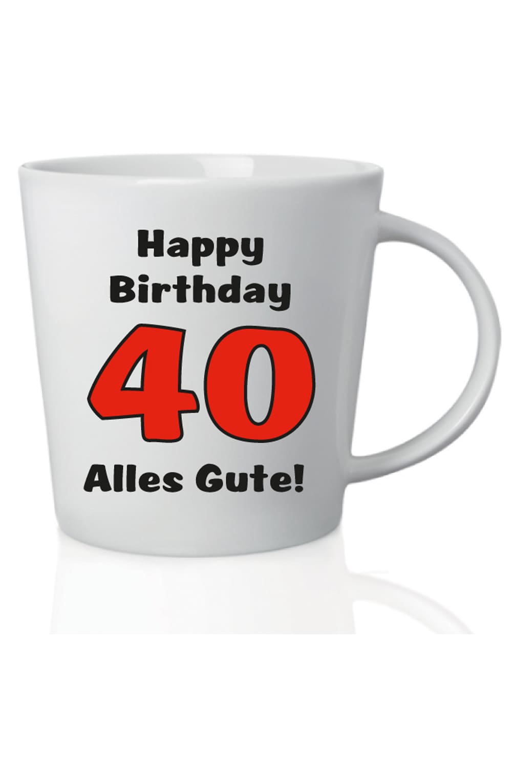 40. Geburtstag Tasse. Happy Birthday zum 40. und alle Gute. Bedruckte Spruchtasse als kreatives Geburtstaggeschenk. 